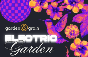 Garden & Grain Announces Electric Garden EDM Festival on August 15